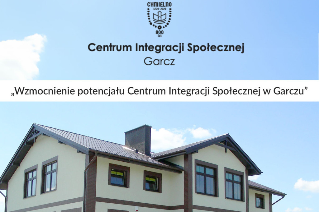 Zakończono realizację projektu „Wzmocnienie potencjału Centrum Integracji Społeczn