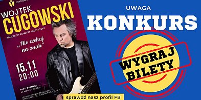 Wygraj w naszym konkursie bilety  na koncert Wojtka Cugowskiego -60847