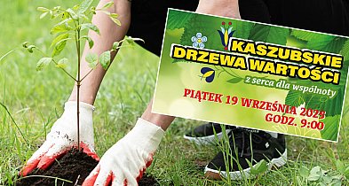Co wyrośnie w Stężycy? Drzewa... miłości, radości i życzliwości!-71454