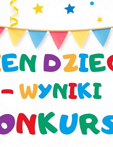 WYNIKI KONKURSU " Pokaż nam swój plan na Dzień Dziecka"