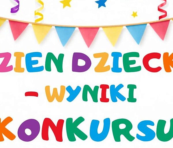 WYNIKI KONKURSU " Pokaż nam swój plan na Dzień Dziecka"